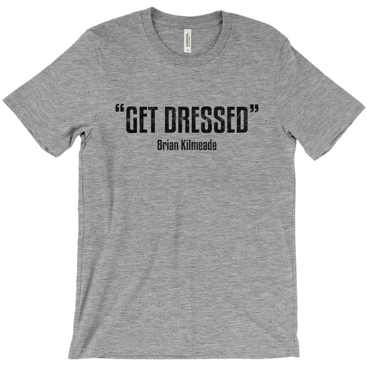 "Get Dressed" Brian Kilmeade Unisex T-Shirt